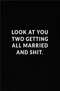 Look At You Two Getting All Married And Shit.