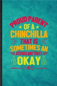 Proud Parent of a Chinchilla That Is Sometimes an Asshole and That's Okay