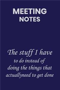 Meeting Notes the stuff i have to do instead of doing the things that actually need to get done: Blank Lined Notebook Journal