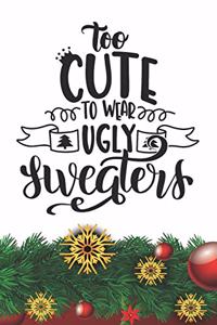 Too Cute to Wear Ugly Sweaters Notebook