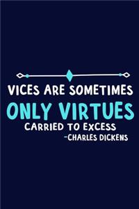 Vices Are Sometimes Only Virtues Carried To Excess - Charles Dickens