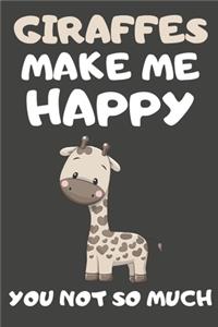 Giraffes Make Me Happy You Not So Much