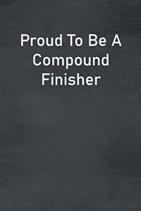 Proud To Be A Compound Finisher