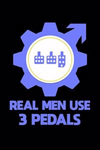 Real Men Use 3 Pedals