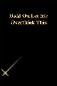 Hold On Let Me Overthink This