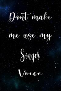 Don't Make Me Use My Singer Voice