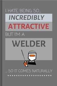 I Hate Being So Incredibly Attractive But I'm A Welder... So It Comes Naturally!