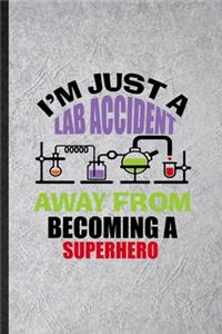 I'm Just a Lab Accident Away from Becoming a Superhero