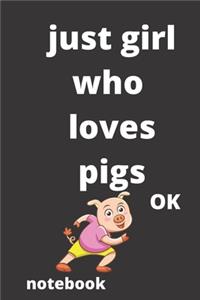 just girl who loves pigs OK notebook