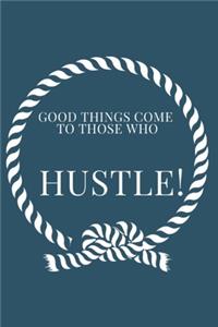 Good Things Come to Those Who Hustle!