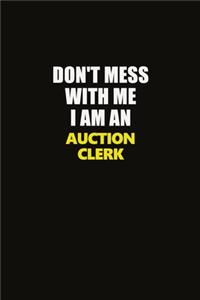 Don't Mess With Me I Am An Auction Clerk