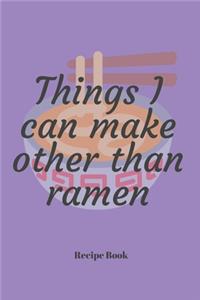 Things I Can Make Other Than Ramen