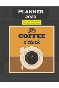 Planner 2020 Its Coffee O Clock Quote: Yearly, Monthly, Weekly, Daily and Hourly Planner size 8.5 Inch x 11 Inch 99 books