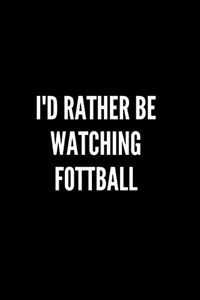I'd rather be watching fottball