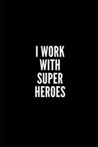 I Work with Super Heroes