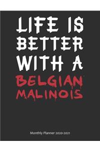 Life is Better With A Belgian Malinois Monthly Planner 2020-2021