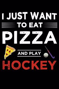 I Just Want To Eat Pizza And Play Hockey