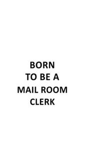 Born To Be A Mail Room Clerk