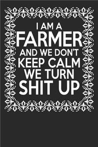 I Am A Farmer And We Don't Keep Calm We Turn Shit Up