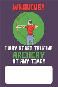 Warning I May Start Talking Archery At Any Time!