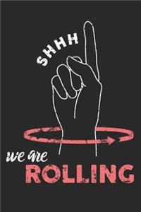 Shhh We Are Rolling