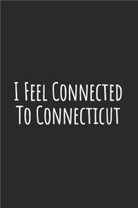I Feel Connected To Connecticut