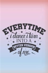 Every time I dance, i turn into a better version of me