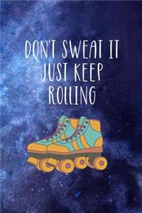 Don't Sweat It Just Keep Rolling