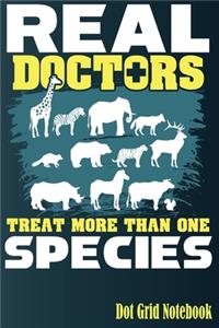 Real Doctors Treat More Than One Species - Dot Grid Notebook