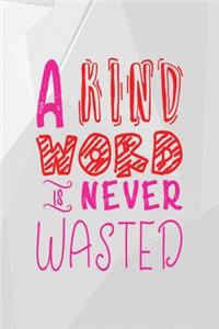 A Kind Word Is Never Wasted