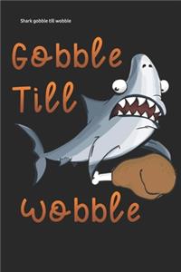 Shark gobble till wobble