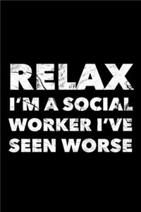Relax I'm A Social Worker I've Seen Worse