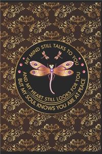 My mind still talks to you and my heart still looks for you but my soul knows you are at peace