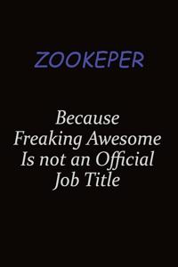 Zookeper Because Freaking Awesome Is Not An Official Job Title