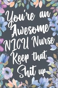 You're An Awesome NICU Nurse Keep That Shit Up