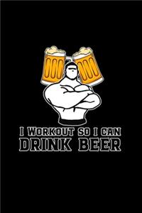 I Workout So I Can Drink Beer
