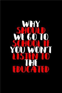 Why Should We Go To School If You Won't Listen To The Educated