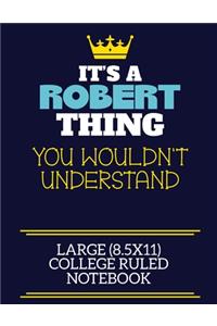 It's A Robert Thing You Wouldn't Understand Large (8.5x11) College Ruled Notebook