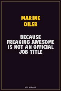 Marine Oiler, Because Freaking Awesome Is Not An Official Job Title