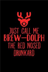 Just Call Me Brew-dolph The Red Nosed Drunkard