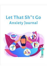 Let That Sh*t Go Anxiety Journal