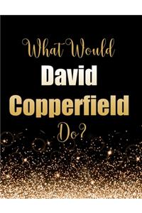 What Would David Copperfield Do?