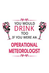 You Would Drink Too If You Were An Operational Meteorologist