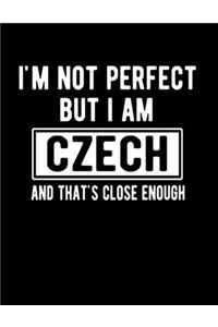 I'm Not Perfect But I Am Czech And That's Close Enough