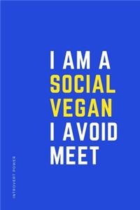 INTROVERT POWER I am a SOCIAL VEGAN I avoid MEET