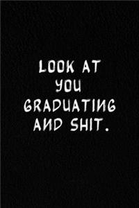 Look At You Graduating And Shit.