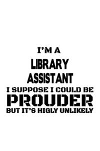 I'm A Library Assistant I Suppose I Could Be Prouder But It's Highly Unlikely