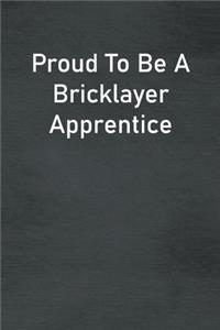 Proud To Be A Bricklayer Apprentice