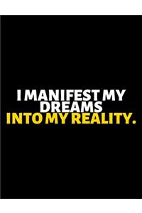 I Manifest My Dreams Into My Reality