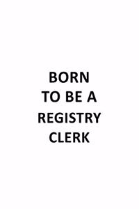 Born To Be A Registry Clerk